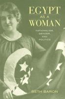 Egypt as a Woman: Nationalism, Gender, and Politics 0520251547 Book Cover