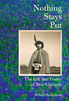 Nothing Stays Put: The Life and Poetry of Amy Clampitt 0525658262 Book Cover