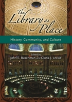 The Library as Place: History, Community, and Culture 1591583829 Book Cover