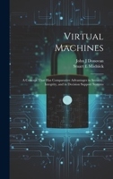 Virtual Machines: A Concept That Has Comparative Advantages in Security, Integrity, and in Decision Support Systems 102143809X Book Cover