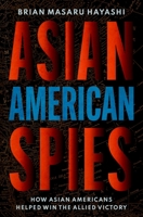 Asian American Spies: How Asian Americans Helped Win the Allied Victory 0195338855 Book Cover