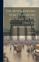 Die Bevölkerung Von Frankfurt Am Main Im Xiv. Und Xv. Jahrhundert 1020397500 Book Cover
