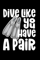 Dive Like You Have A Pair: Composition Logbook and Lined Notebook Funny Gag Gift For Scuba Divers and Instructors 1673440894 Book Cover