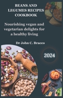 BEANS AND LEGUMES RECIPES COOKBOOK: Nourishing vegan & vegetarian delights for a healthy living B0CRKCQ68K Book Cover