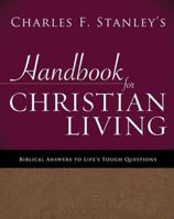 Charles Stanley's Handbook for Christian Living: Biblical Answers to Life's Tough Questions 1400280303 Book Cover