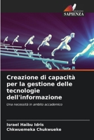 Creazione di capacità per la gestione delle tecnologie dell'informazione: Una necessità in ambito accademico 6205927063 Book Cover