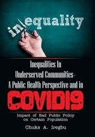 Inequalities in Underserved Communities- a Public Health Perspective and in Covid19: Impact of Bad Public Policy on Certain Population 1664173390 Book Cover
