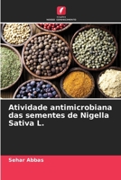 Atividade antimicrobiana das sementes de Nigella Sativa L. (Portuguese Edition) 6207425863 Book Cover