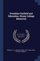 President Garfield and Education: Hiram College Memorial 1017213801 Book Cover