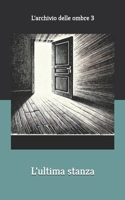 L'ultima stanza: L'archivio delle ombre 3 (Italian Edition) B0DZ66WXLN Book Cover