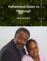 Fatherhood Stolen in Pittsburgh 0578038064 Book Cover