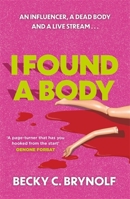 I Found a Body: The Gripping Unputdownable Story of an Influencer, a Dead Body and a Live Stream... 1785307916 Book Cover
