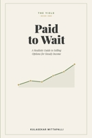 Paid to Wait: A Realistic Guide to Selling Options for Steady Income (The Yield) B0HCZZFP1T Book Cover