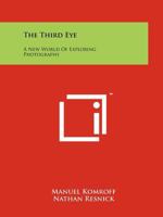 The Third Eye: A New World Of Exploring Photography 1258160560 Book Cover