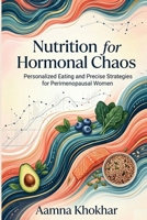 Nutrition for Hormonal Chaos: Personalized Eating for Perimenopausal Women B0GYT1J9D4 Book Cover