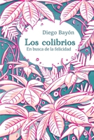 Los Colibrios: En busca de la felicidad B09HG6WJG4 Book Cover