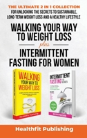 Walking Your Way to Weight Loss Plus Intermittent Fasting for Women: The Ultimate 2 in 1 Collection for Unlocking the Secrets to Sustainable, Long-Ter 1739816277 Book Cover