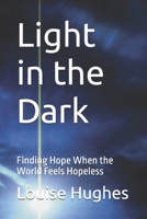 Light in the Dark: Finding Hope When the World Feels Hopeless B0GZFK4LJY Book Cover