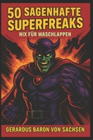 50 Sagenhafte Superfreaks: Nix für Waschlappen (German Edition) B0FBRHH7YX Book Cover