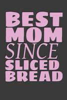 Best Mom Since Sliced Bread: The Great Mom Notebook 109484912X Book Cover
