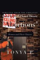 From Behind Closed Doors: "Abortions": Women and Their Choices 1483609235 Book Cover