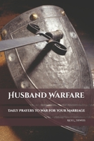 Husband Warfare: Daily Prayers to War for Your Marriage B0FJ7892NV Book Cover