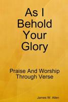 As I Behold Your Glory 0359777902 Book Cover