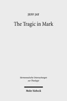 The Tragic in Mark: A Literary-Historical Interpretation 3161532449 Book Cover