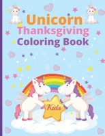 Unicorn thanksgiving coloring book: Kids Coloring Book, coloring page, For Kids Ages 4-8, princesses perfect magical unicorn gifts, thanksgiving day best gift for all kids B08LJPHMJS Book Cover