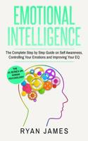 Emotional Intelligence: The Complete Step by Step Guide on Self Awareness, Controlling Your Emotions and Improving Your EQ (Emotional Intelligence Series) (Volume 3) 1951030397 Book Cover