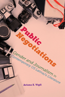 Public Negotiations: Gender and Journalism in Contemporary US Latina/o Literature 0814255574 Book Cover