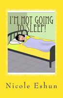 I'm not going to sleep!: Do these words sound familiar? 1492961582 Book Cover