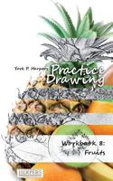 Practice Drawing [Color] - XL Workbook 8: Fruits 394626817X Book Cover