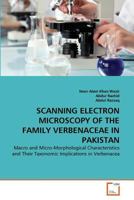 SCANNING ELECTRON MICROSCOPY OF THE FAMILY VERBENACEAE IN PAKISTAN: Macro and Micro-Morphological Characteristics and Their Taxonomic Implications in Verbenacea 3639359968 Book Cover