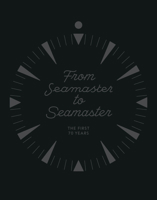 From Seamaster to Seamaster: The First 70 Years 0847865401 Book Cover