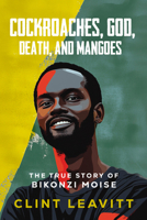 Cockroaches, God, Death, and Mangoes: The True Story of Bikonzi Moise 1636986854 Book Cover