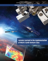 Lessons Learned in the Implementation of NASA's Earth Venture Class 0309295041 Book Cover