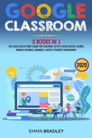 Google Classroom: 3 Books in 1 - The 2020 Quick-Start Guide for Teachers. Setup a Solid Digital Course, Manage Distance Learning & Boost Students Engagement B08J5HP53B Book Cover