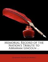 Memorial Record of the Nation's Tribute to Abraham Lincoln 1021506060 Book Cover
