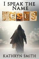 I Speak the Name JESUS B0C6BQ3RJY Book Cover
