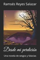 Desde mi perdición: Una novela de sesgos y falacias 1718190484 Book Cover