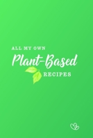 All My Own Plant-Based Recipes: 100 pages - A5 6x9 inches 1671675533 Book Cover