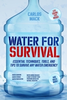 Water for Survival: Essential Techniques, Tools, and Tips to Survive Any Water Emergency B0CFGDHF3X Book Cover
