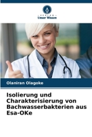 Isolierung und Charakterisierung von Bachwasserbakterien aus Esa-OKe (German Edition) 6208105641 Book Cover