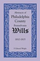 Abstracts of Philadelphia County, Pennsylvania Wills, 1810-1815 1585494615 Book Cover