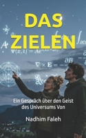 DAS ZIELEN: Ein Gespräch über den Geist des Universums Von (In deutscher Sprache verfasst) (German Edition) B0HC4KMQWB Book Cover