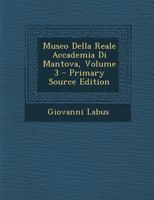 Museo Della Reale Accademia Di Mantova, Volume 3 1289939306 Book Cover