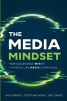 The Media Mindset: How B2B Brands Win By Thinking Like Media Companies B0FNHMNGTR Book Cover