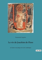 La vie de Joachim de Flore: un Saint et mystique de la foi catholique 2385081342 Book Cover