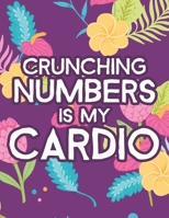 Crunching Numbers Is My Cardio: Hilarious Coloring Sheets For Accountants, Relaxing Designs And Funny Quotes To Color B08W6J8B44 Book Cover